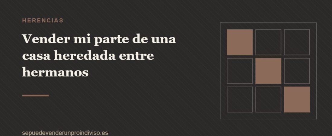 Vender mi parte de una casa heredada entre hermanos